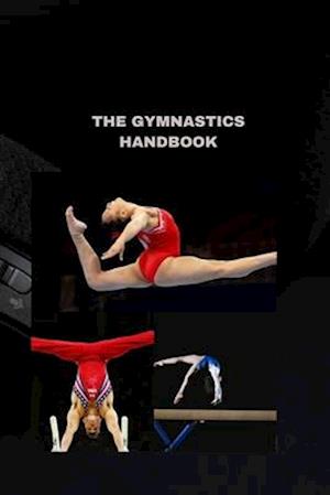 THE GYMNASTICS HANDBOOK: A Comprehensive Guide to Perfect Your Skills