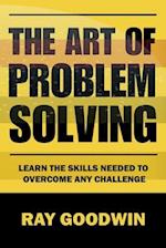 The Art of Problem Solving: Master the Skills to Overcome Any Challenge 