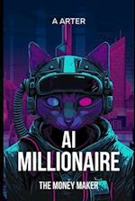 AI Millionaire: The Money Maker: How to get rich 