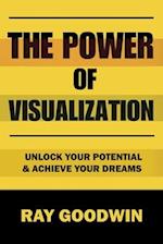 The Power of Visualization: Unlock Your Potential and Achieve Your Dreams 