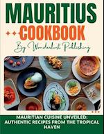 Mauritius cookbook : Mauritian Cuisine Unveiled: Authentic Recipes from the Tropical Haven 