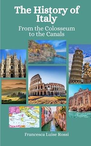 The History of Italy: From the Colosseum to the Canals