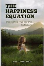 THE HAPPINESS EQUATION: Discovering True Joy and Fulfilment 