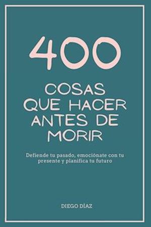 400 Cosas Que Hacer Antes de Morir