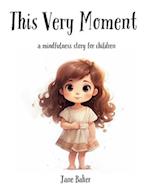This Very Moment: A Mindfulness Story for Children 