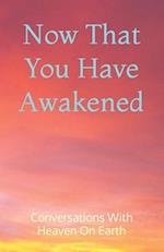 Now That You Have Awakened