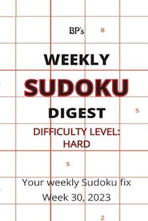 BP'S WEEKLY SUDOKU DIGEST - DIFFICULTY HARD - WEEK 30, 2023