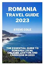 Romania travel guide 2023: The essential guide to Romania local culture,custom and language in 2023 