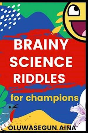 BRAINY SCIENCE RIDDLES FOR CHAMPIONS