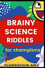 BRAINY SCIENCE RIDDLES FOR CHAMPIONS 