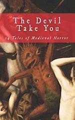 The Devil Take You: 14 Tales of Medieval Horror 