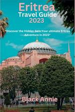 Eritrea Travel Guide 2023: "Discover the Hidden Gem: Your Ultimate Eritrea Adventure in 2023" 