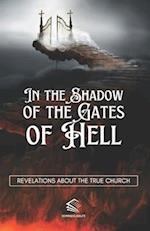 In the Shadow of the Gates of Hell: Revelations About the True Church 