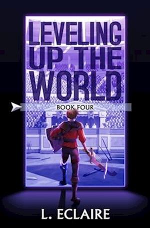 Leveling Up The World 4: A LitRPG Adventure