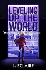 Leveling Up The World 4: A LitRPG Adventure 