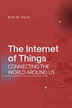 The Internet of Things: Connecting the World Around Us 