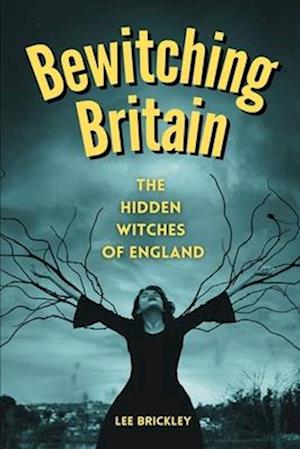 Bewitching Britain: The Hidden Witches of England