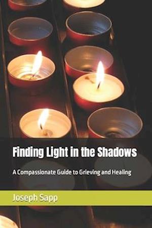 Finding Light in the Shadows: A Compassionate Guide to Grieving and Healing