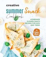 Creative Summer Snack Cookbook: Homemade Summer Snack Recipes for Kids and Teens 