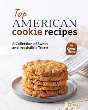 Top American Cookie Recipes: A Collection of Sweet and Irresistible Treats