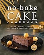 No-Bake Cake Cookbook: The Ultimate Collection of Tasty No-Bake Cake Recipes 