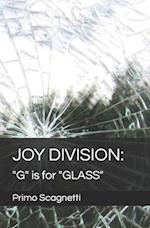 JOY DIVISION: "G" is for "GLASS" 