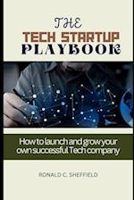 THE TECH STARTUP PLAYBOOK: How to launch and grow your own successful Tech company 