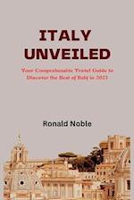 Italy Unveiled: Your Comprehensive Travel Guide to Discover the Best of Italy in 2023 
