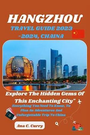 HANGZHOU TRAVEL GUIDE 2023 -2024: Explore the Hidden Gems of this Enchanting City"