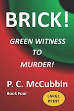 BRICK! Green Witness to Murder! Large Print 