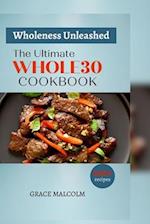Wholeness Unleashed: The Ultimate Whole30 Cookbook - (100+ Recipes) 