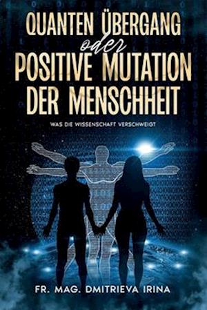 Quanten Übergang oder positive Mutation der Menschheit