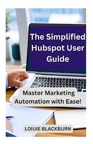The Simplified Hubspot User Guide: Master Marketing Automation with Ease