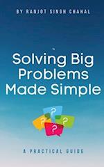 Solving Big Problems Made Simple: A Practical Guide 