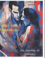 FIRST TIME UNRAVELED: My Journey to Intimacy 