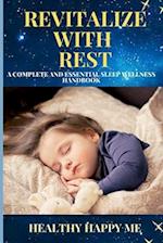 Revitalize with Rest: A Complete and Essential Sleep Wellness Handbook 