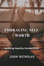 Embracing Self-Worth: Building Healthy Connections 