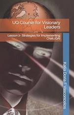 UQ Course for Visionary Leaders: Lesson 2- Strategies for Implementing ChatUQAI 