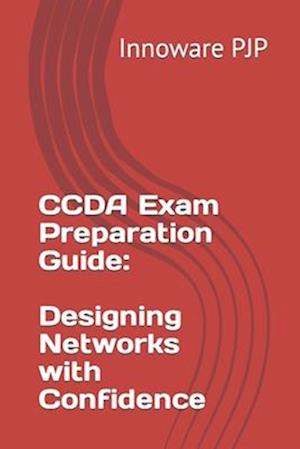 CCDA Exam Preparation Guide: Designing Networks with Confidence