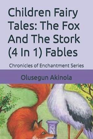 Children Fairy Tales: The Fox And The Stork (4 In 1) Fables: Chronicles of Enchantment Series