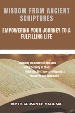 WISDOM FROM ANCIENT SCRIPTURES: EMPOWERING YOUR JOURNEY TO A FULFILLING LIFE