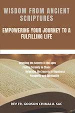 WISDOM FROM ANCIENT SCRIPTURES: EMPOWERING YOUR JOURNEY TO A FULFILLING LIFE 