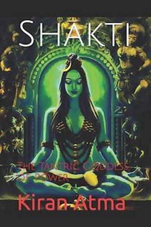 Shakti: The Tantric Goddess of Power