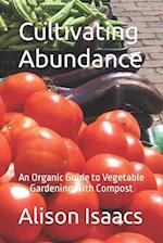 Cultivating Abundance: An Organic Guide to Vegetable Gardening with Compost 