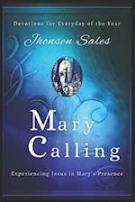 Mary Calling: Devotions for Everyday of the Year - Experiencing Jesus in Mary's Presence 