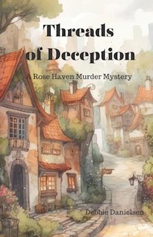 Threads of Deception: A Rose Haven Murder Mystery