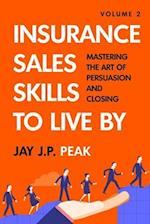 Sales Skills To Live By: Volume 2: Mastering the Art of Persuasion and Closing 