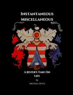 Instantaneous Miscellaneous: A Jester's Take On Life