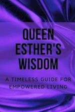 Queen Esther's Wisdom: A Timeless Guide for Empowered Living 