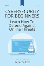 CYBERSECURITY FOR BEGINNERS: Learn How To Defend Against Online Threats 